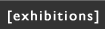 exhibitions